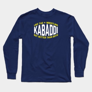 Kabaddi Like Tag Plus Wrestling But Better Than Both Long Sleeve T-Shirt
